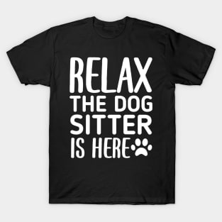 Relax The Dog Sitter Is Here - Funny Dogs Sitting Quote T-Shirt